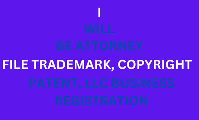 Gig Preview - Be attorney file trademark, copyright, patent and llc business registration