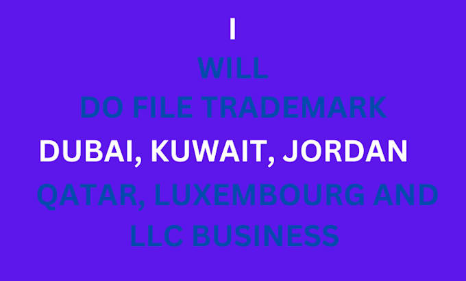 Gig Preview - Do dubai file trademark, qatar, kuwait, jordan, luxembourg and llc business