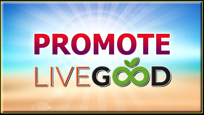 Gig Preview - Deliver best livegood promotion, livegood marketing, livegood affiliate link