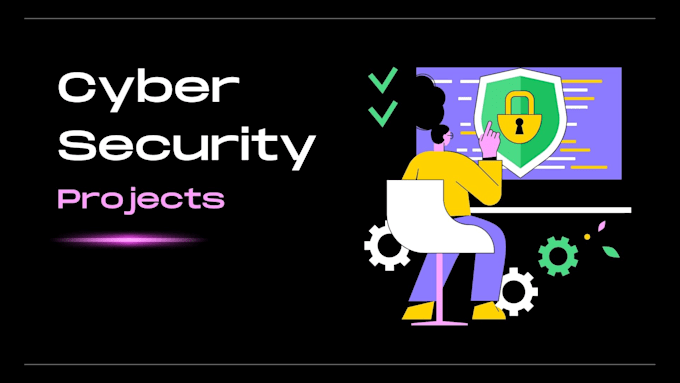 Gig Preview - Do cyber security related projects for you