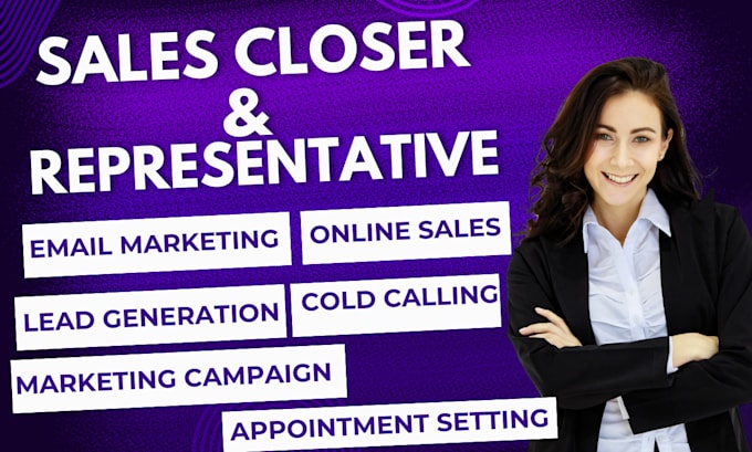 Gig Preview - Be your sales closer, campaign management and development, sales representative