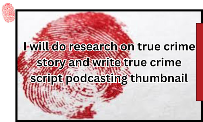 Gig Preview - Do research on true crime story or video and write true crime script podcasting