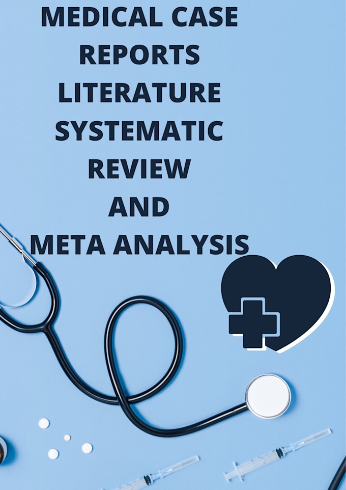 Gig Preview - Do medical case reports, literature, systematic review and meta analysis