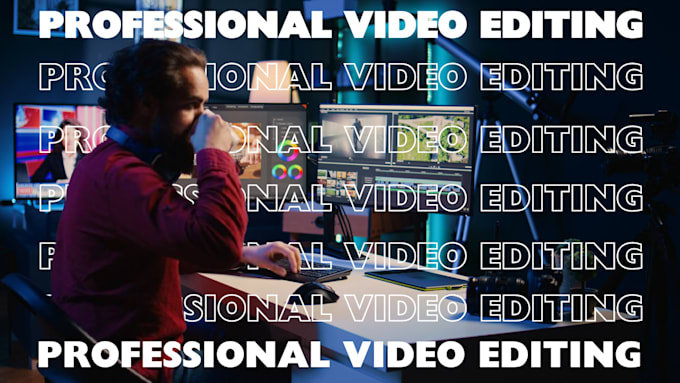 Gig Preview - Do professional video editing for you