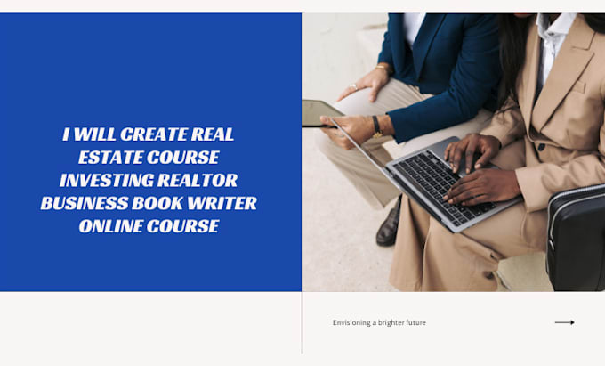 Gig Preview - Create real estate course investing realtor business book writer online course