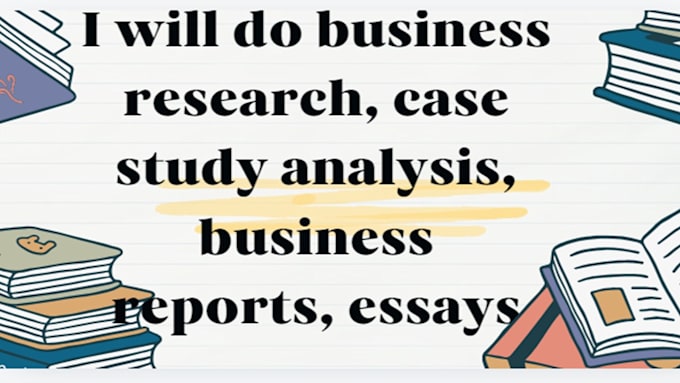 Gig Preview - Do business research, case study analysis, business reports, essays