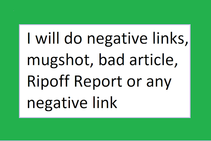 Gig Preview - Do negative links, mugshot, bad article, ripoff report or any negative link