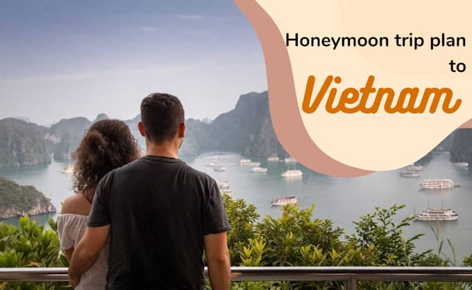 Gig Preview - Create a memorable honeymoon trip plan to vietnam