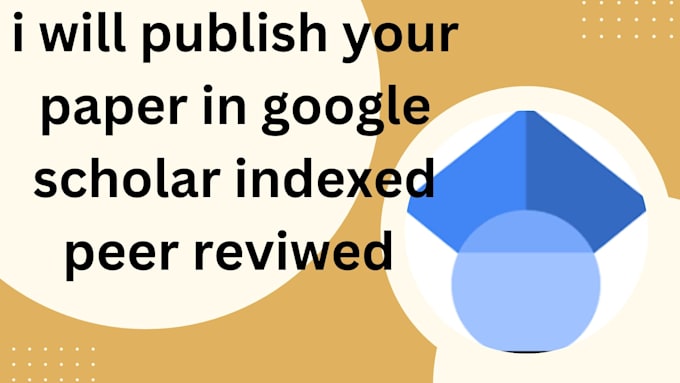 Gig Preview - Publish your paper in google scholar indexed peer reviewed