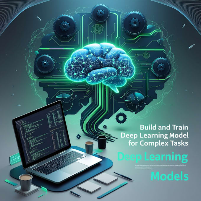 Gig Preview - Build and train deep learning models for complex tasks