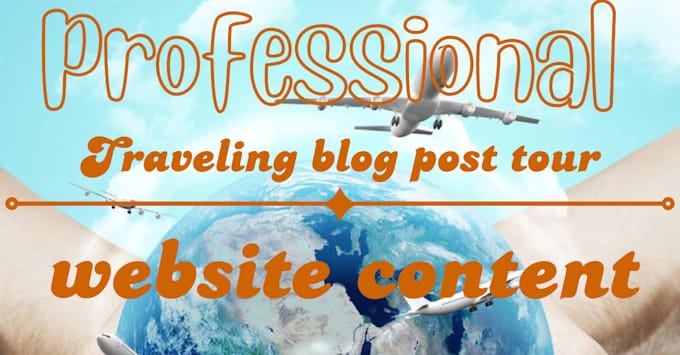 Gig Preview - Write attractive traveling blog post tour website content for you