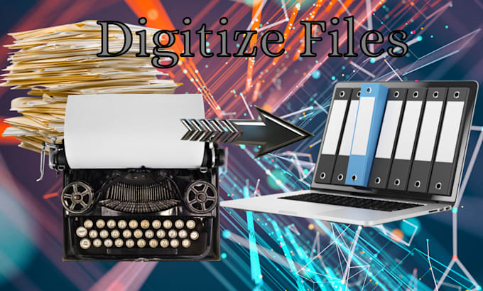 Gig Preview - Digitize your physical files