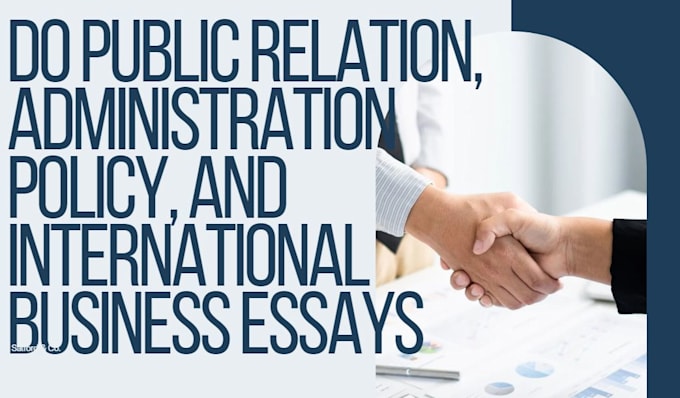 Gig Preview - Do public relation, administration policy, and international business essays