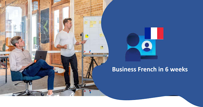 Gig Preview - Enhance your business french in 6 weeks