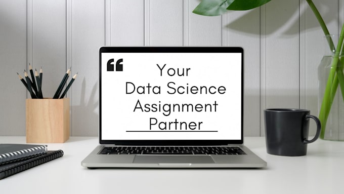 Gig Preview - Deliver top notch data science assignment solutions