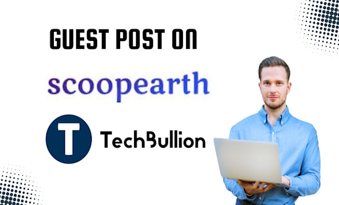 Gig Preview - Publish guest post on scoop earth and techbullion