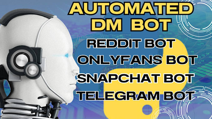 Gig Preview - Develop reddit bot, onlyfans bot, mass dm bot, telegram bot, snapchat bot