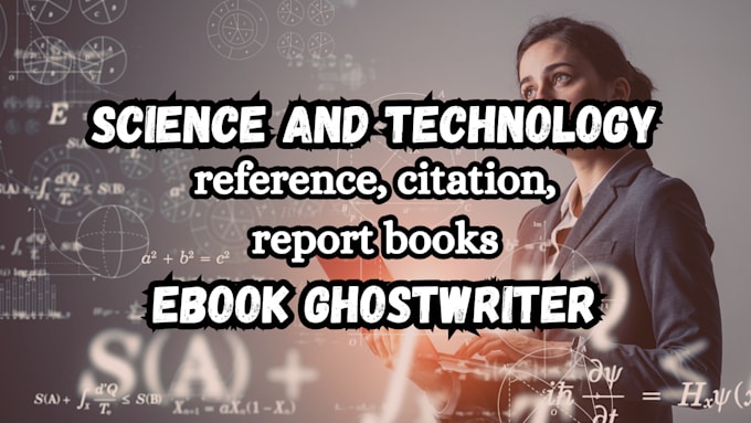 Gig Preview - Ghostwrite 50k words on science, technology, reference, citation, report books