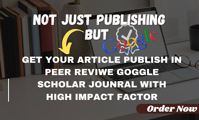 Gig Preview - Publish peer reviewed articles in top indexed google scholar journal