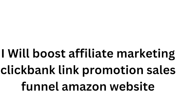 Gig Preview - Boost affiliate marketing clickbank link promotion sales funnel amazon website