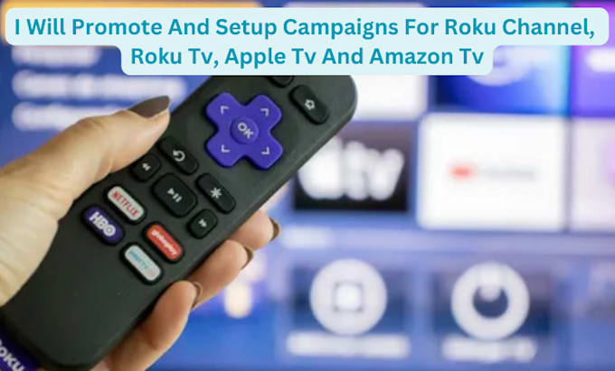 Gig Preview - Promote and setup campaigns for roku channel, roku tv, apple tv and amazon tv