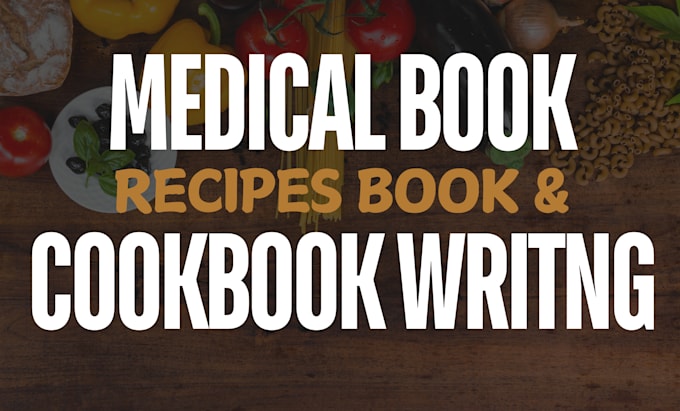 Gig Preview - Write and design medical book, cookbook and recipes book