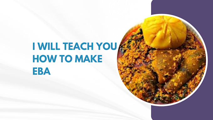 Gig Preview - Teach you how to make eba and other africa delicacies