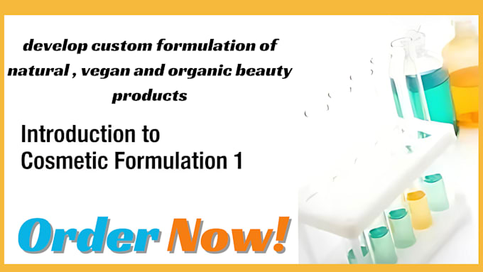 Gig Preview - Develop custom formulations of natural, vegan, and organic beauty products