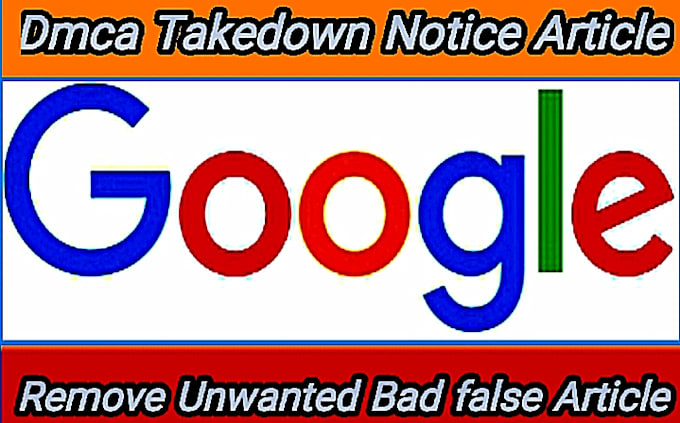 Gig Preview - Remove unwanted defaming false bad articles onlyfan,google by dmca