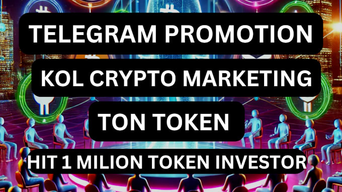 Gig Preview - Telegram promotion kol marketing, speed ton token solana presale to 1m investors