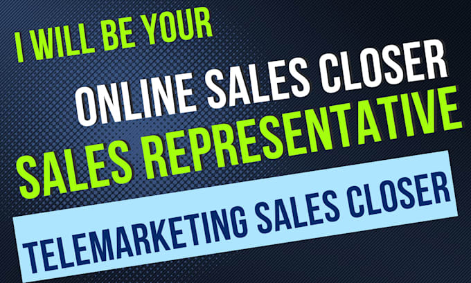 Gig Preview - Be your online sales closer, telemarketing sales closer, sales representative