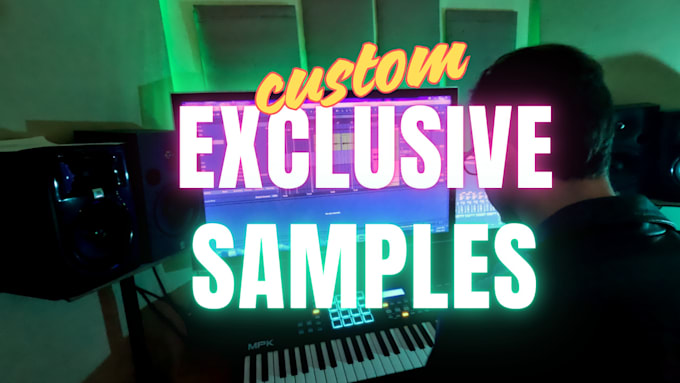 Gig Preview - Make you exclusive custom samples