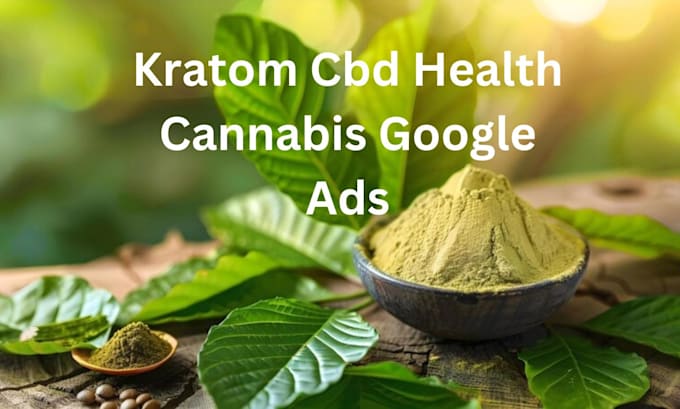 Gig Preview - Run and optimized google ads for kratom, marijuana, health brands successfully