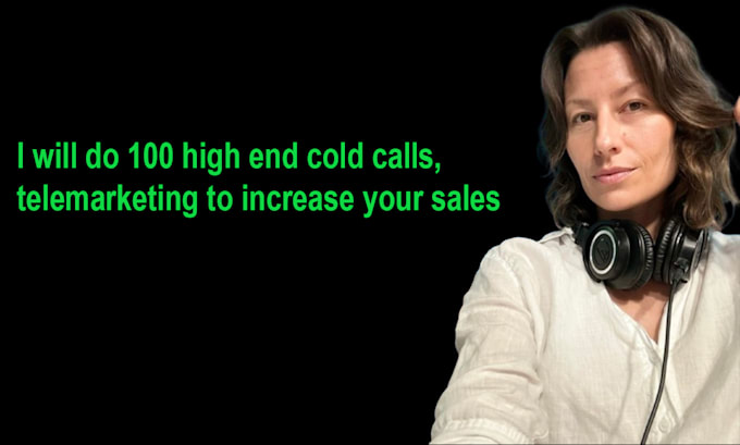 Gig Preview - Do 100 high end cold calls, telemarketing to increase your sales