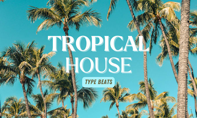 Gig Preview - Produce tropical house, chill music type beats