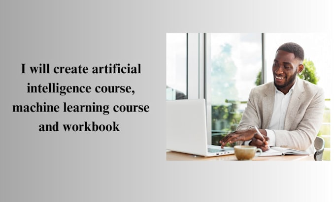 Gig Preview - Create artificial intelligence course, machine learning course and workbook