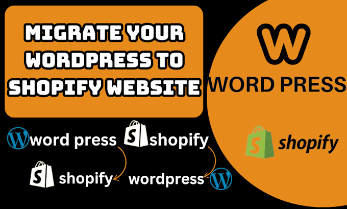 Gig Preview - Migrate wordpress to shopify and shopify to wordpress