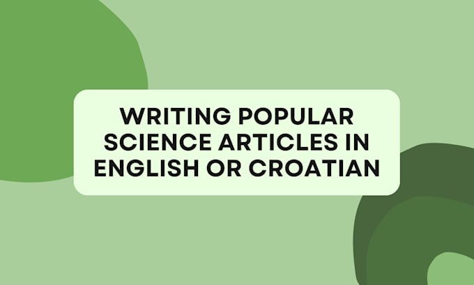 Gig Preview - Write popular science articles in english or croatian