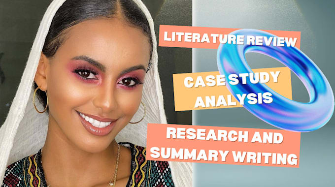 Gig Preview - Do research and summary writing, case study analysis, literature, review