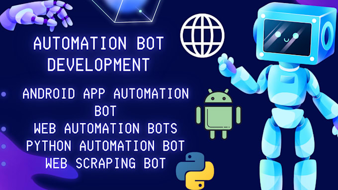 Gig Preview - Develop android app automation bot, website automation bot, web scrapping bot