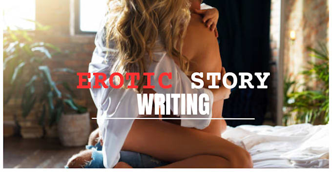 Gig Preview - Do erotic story, romance story, romance ghostwriter, short stories, erotic, bdsm