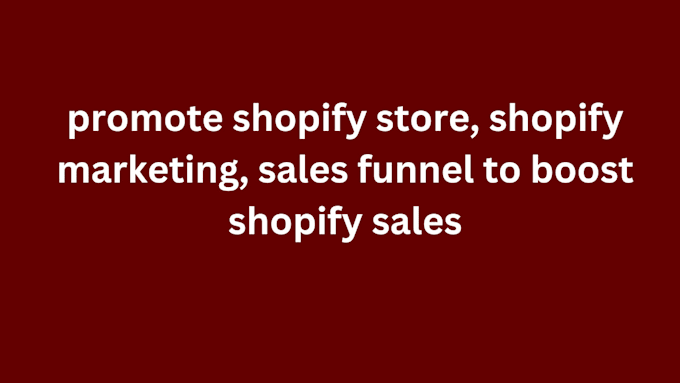 Gig Preview - Promote shopify store, shopify marketing, sales funnel to boost shopify sales