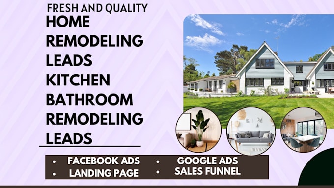 Gig Preview - Generate home remodeling leads kitchen bathroom remodeling leads google facebook