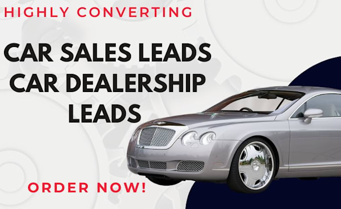 Gig Preview - Do highly converting car sales leads car dealership leads