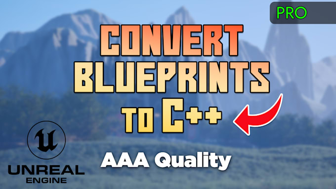 Gig Preview - Convert your blueprints to c plus plus in unreal engine 5