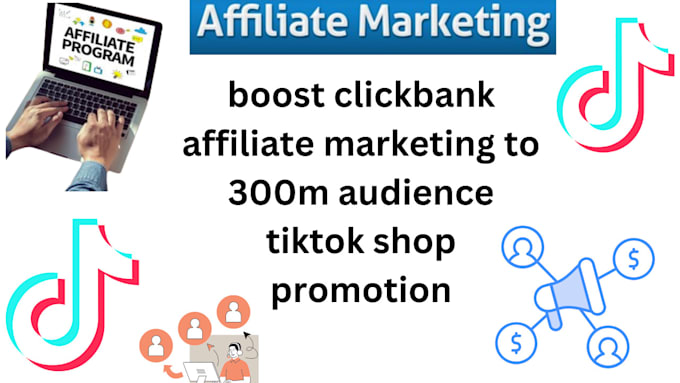 Gig Preview - Boost clickbank affiliate marketing to 300m audience tiktok shop promotion