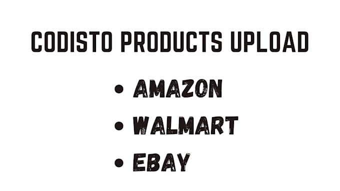 Gig Preview - Upload codisto products on amazon, walmart, and ebay