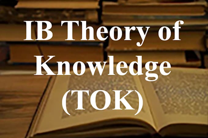 Gig Preview - Tutor ib theory of knowledge tok