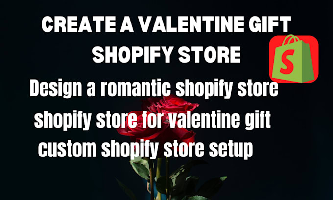 Gig Preview - Create valentine gifts shopify store redesign flower store dropshipping store