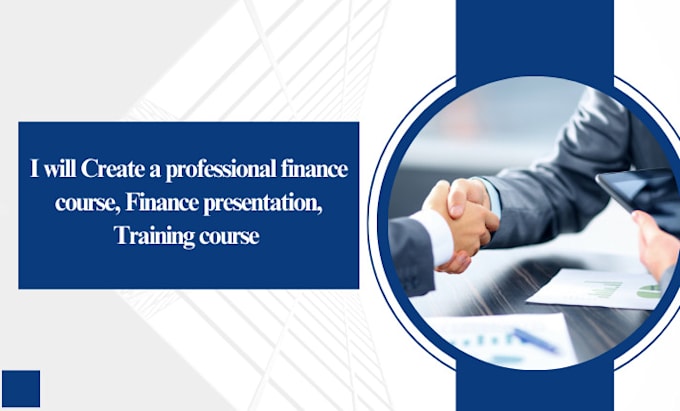 Gig Preview - Create a professional finance course, finance presentation, training course